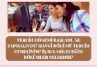 Tercih Dönemi Geldi Ne Yapmalıyım?