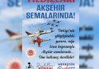 Türk Yıldızları Akşehir Semalarında! Gökyüzü Şenliği Başlıyor