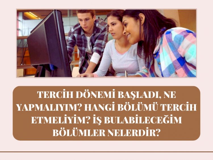 Tercih Dönemi Geldi Ne Yapmalıyım?