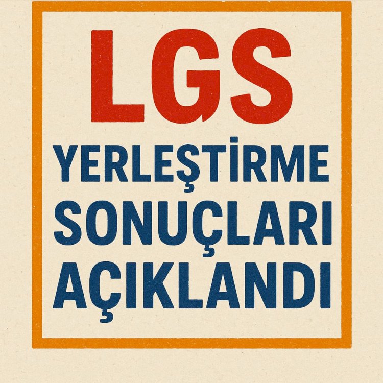 LGS TERCİH SONUÇLARI AÇIKLANDI!