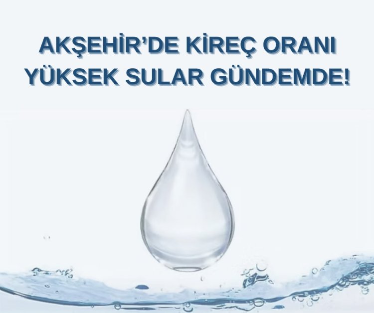 Akşehir’de Kireç Oranı Yüksek Sular Gündemde